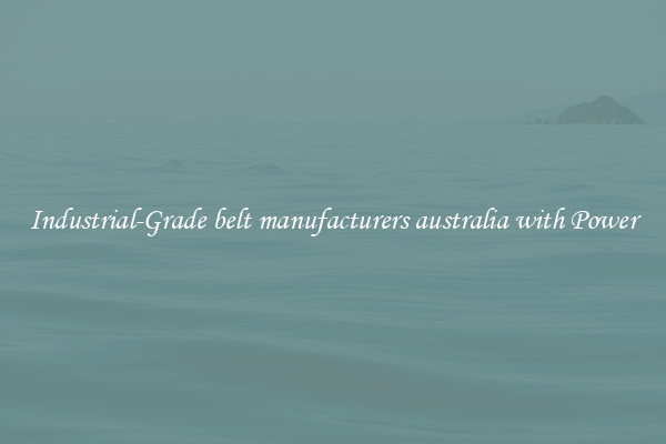 Industrial-Grade belt manufacturers australia with Power
