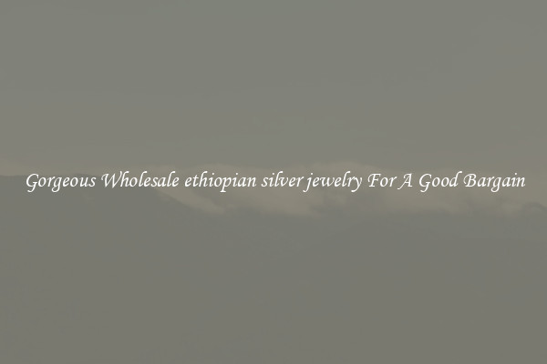 Gorgeous Wholesale ethiopian silver jewelry For A Good Bargain