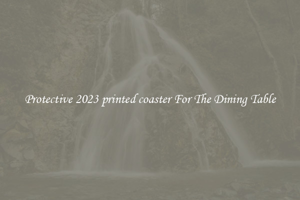 Protective 2023 printed coaster For The Dining Table