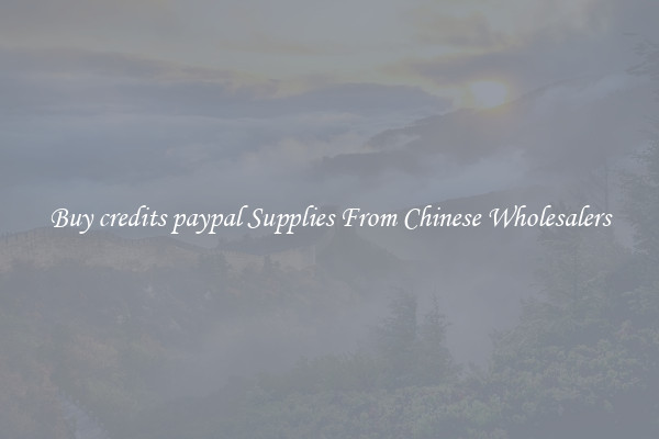 Buy credits paypal Supplies From Chinese Wholesalers