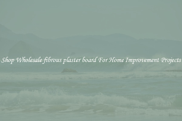Shop Wholesale fibrous plaster board For Home Improvement Projects