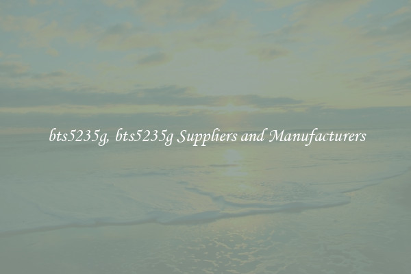 bts5235g, bts5235g Suppliers and Manufacturers