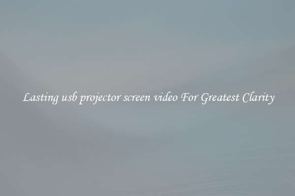 Lasting usb projector screen video For Greatest Clarity