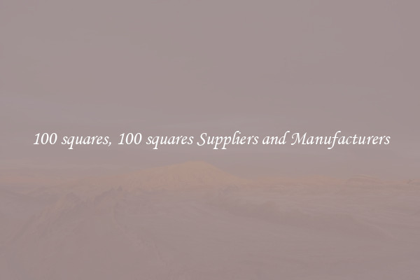 100 squares, 100 squares Suppliers and Manufacturers