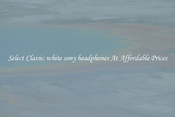 Select Classic white sony headphones At Affordable Prices