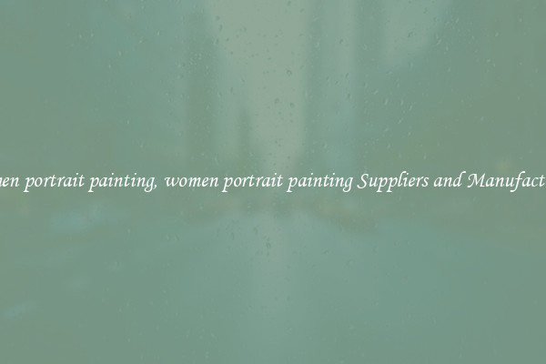 women portrait painting, women portrait painting Suppliers and Manufacturers