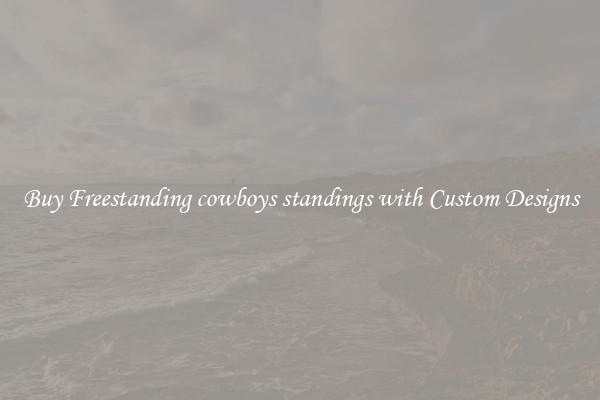 Buy Freestanding cowboys standings with Custom Designs