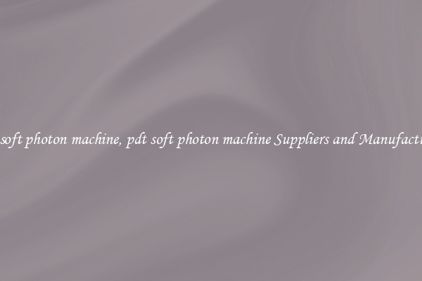 pdt soft photon machine, pdt soft photon machine Suppliers and Manufacturers
