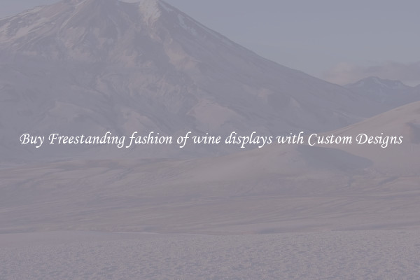 Buy Freestanding fashion of wine displays with Custom Designs