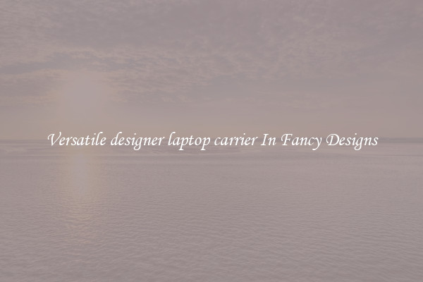 Versatile designer laptop carrier In Fancy Designs