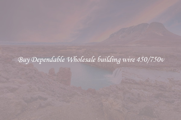 Buy Dependable Wholesale building wire 450/750v