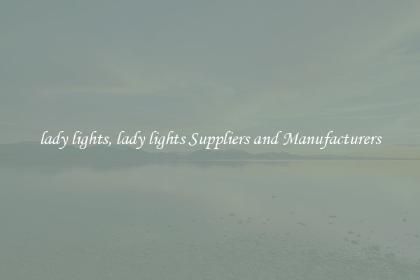lady lights, lady lights Suppliers and Manufacturers
