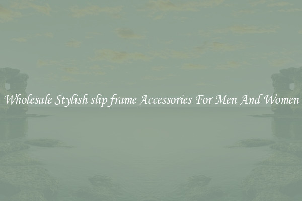 Wholesale Stylish slip frame Accessories For Men And Women