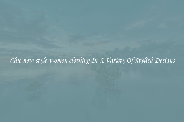 Chic new style women clothing In A Variety Of Stylish Designs