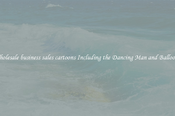 Wholesale business sales cartoons Including the Dancing Man and Balloons 