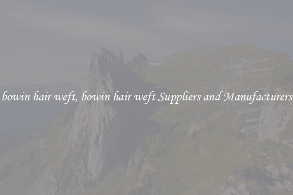bowin hair weft, bowin hair weft Suppliers and Manufacturers