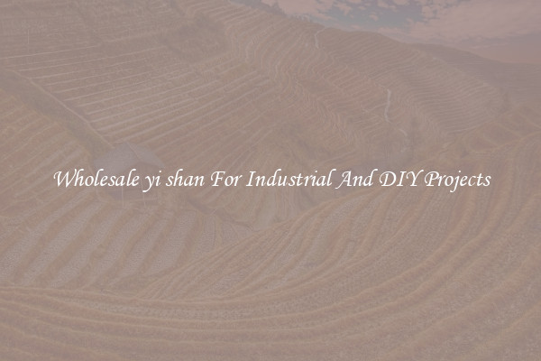Wholesale yi shan For Industrial And DIY Projects
