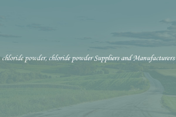 chloride powder, chloride powder Suppliers and Manufacturers