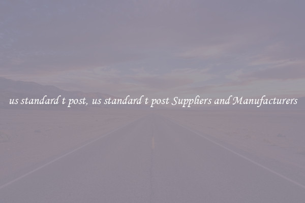us standard t post, us standard t post Suppliers and Manufacturers