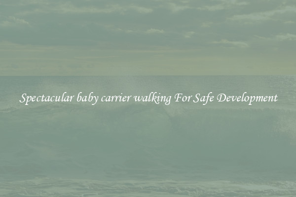 Spectacular baby carrier walking For Safe Development