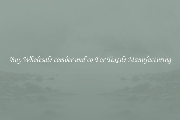 Buy Wholesale comber and co For Textile Manufacturing