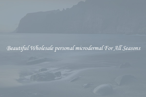 Beautiful Wholesale personal microdermal For All Seasons