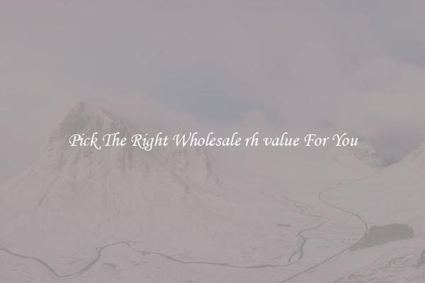 Pick The Right Wholesale rh value For You