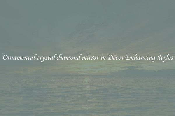 Ornamental crystal diamond mirror in Décor Enhancing Styles