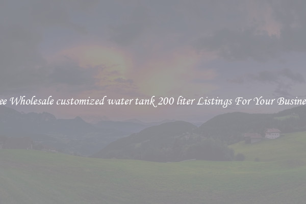 See Wholesale customized water tank 200 liter Listings For Your Business