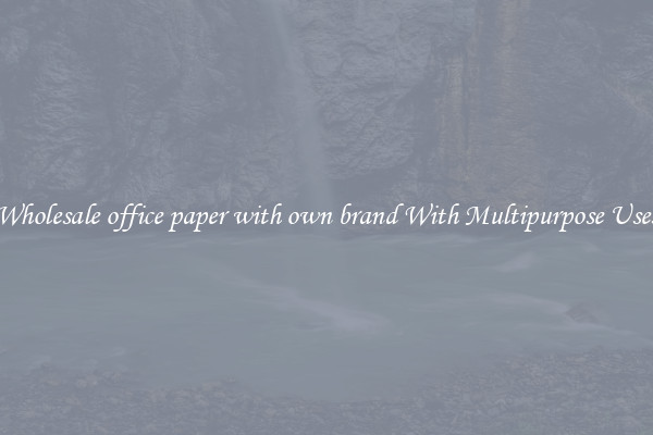 Wholesale office paper with own brand With Multipurpose Uses