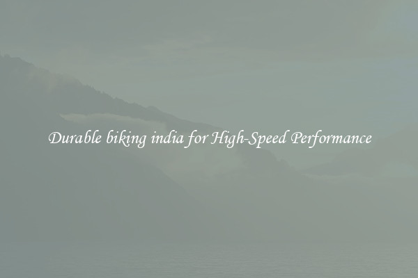 Durable biking india for High-Speed Performance