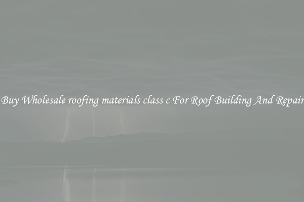 Buy Wholesale roofing materials class c For Roof Building And Repair