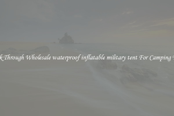 Look Through Wholesale waterproof inflatable military tent For Camping Trips
