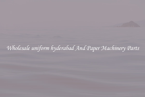 Wholesale uniform hyderabad And Paper Machinery Parts