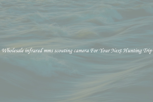 Wholesale infrared mms scouting camera For Your Next Hunting Trip