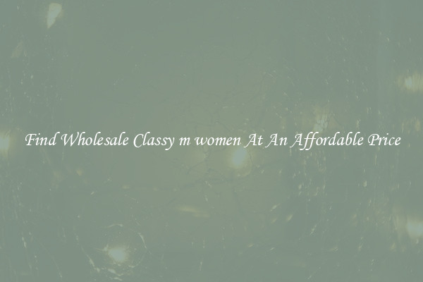 Find Wholesale Classy m women At An Affordable Price