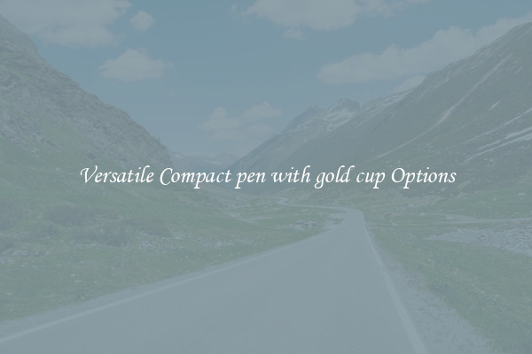 Versatile Compact pen with gold cup Options