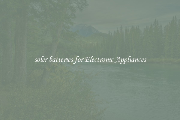soler batteries for Electronic Appliances