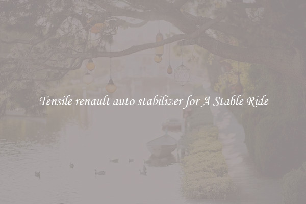 Tensile renault auto stabilizer for A Stable Ride