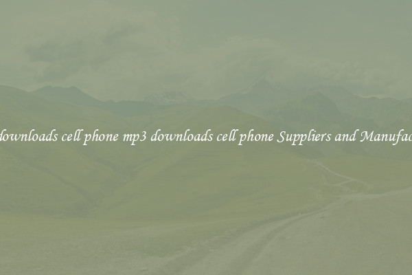 mp3 downloads cell phone mp3 downloads cell phone Suppliers and Manufacturers
