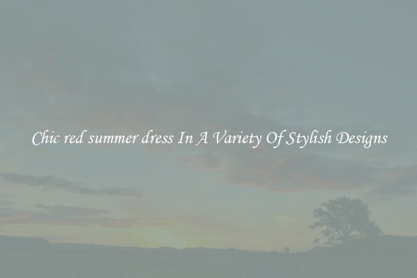 Chic red summer dress In A Variety Of Stylish Designs