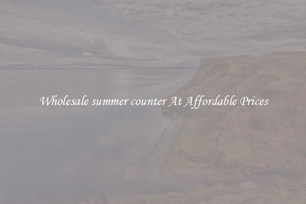 Wholesale summer counter At Affordable Prices