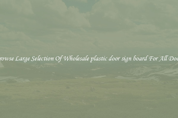Browse Large Selection Of Wholesale plastic door sign board For All Doors