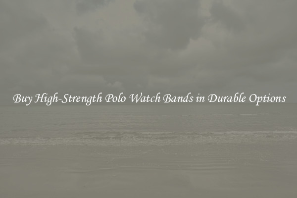 Buy High-Strength Polo Watch Bands in Durable Options
