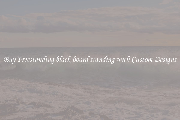Buy Freestanding black board standing with Custom Designs