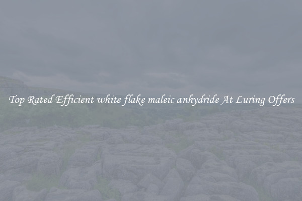 Top Rated Efficient white flake maleic anhydride At Luring Offers