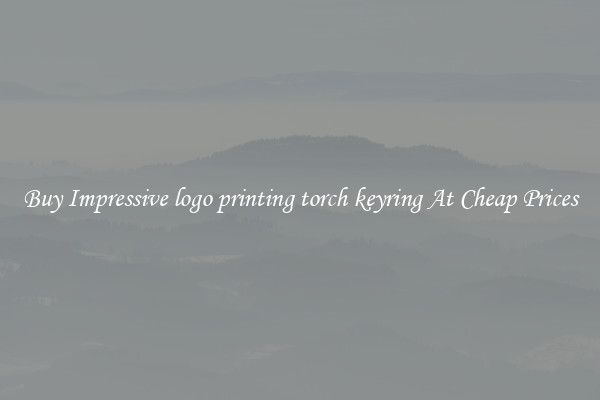 Buy Impressive logo printing torch keyring At Cheap Prices