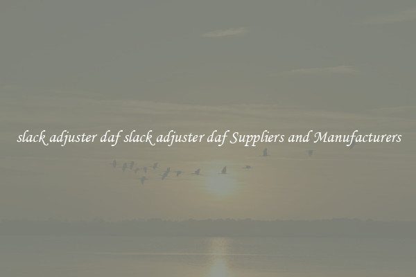 slack adjuster daf slack adjuster daf Suppliers and Manufacturers