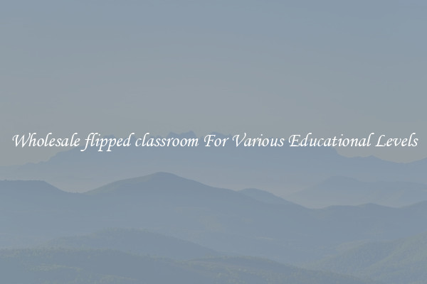 Wholesale flipped classroom For Various Educational Levels