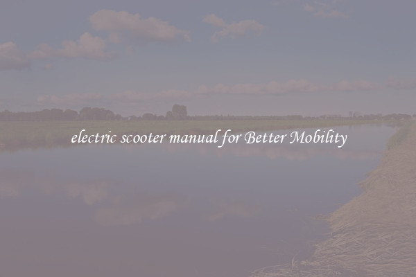 electric scooter manual for Better Mobility